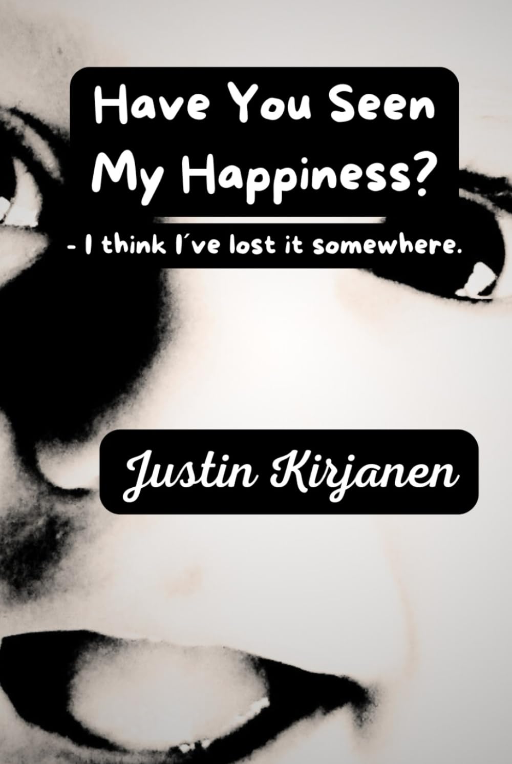 Have You Seen My Happiness?: -I think I´ve lost it somewhere.