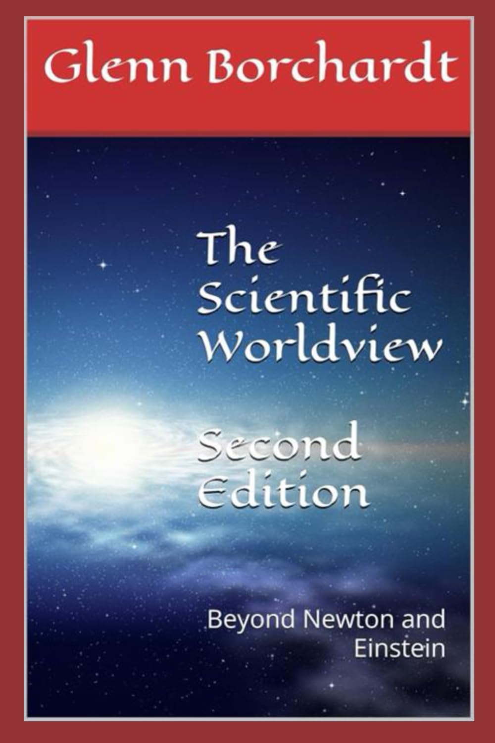 The Scientific Worldview: Beyond Newton and Einstein