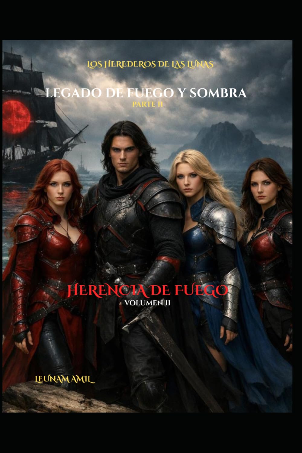 LOS HEREDEROS DE LAS LUNAS - Legado de Fuego y Sombra: Parte II: Herencia de Fuego — Volumen II