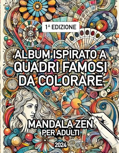 Album Quadri Famosi da Colorare: Capolavori e Mandala Zen per Adulti: Libro Opere d'Arte da Colorare: Dipinti e Mandala Zen Ispirati agli Artisti Più Famosi