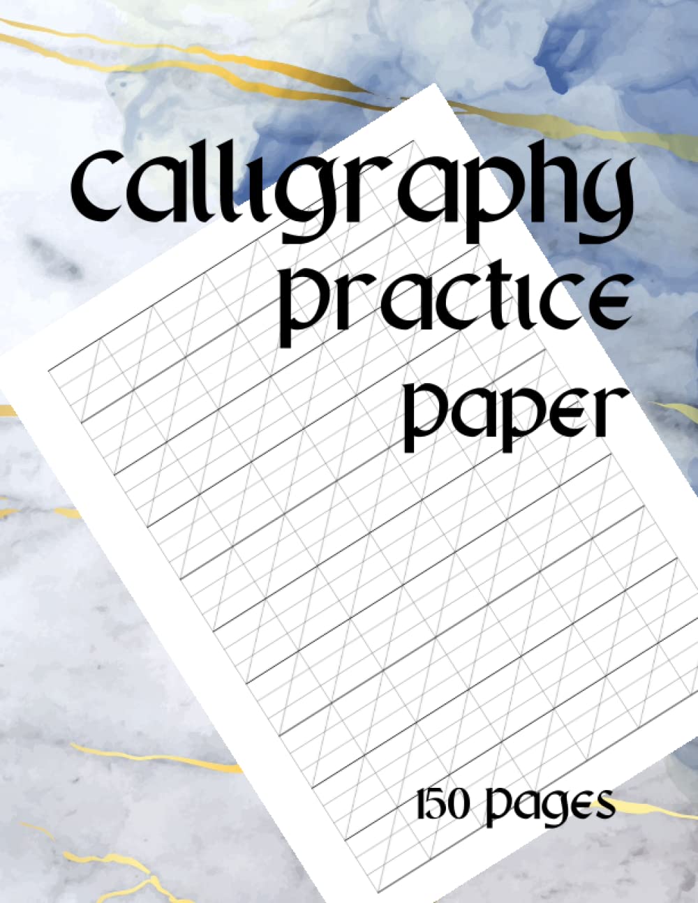 Calligraphy Practice Paper: Hand Lettering Writing Practice Exercise Book | Starters Calligraphy Workbook |150 Pages.