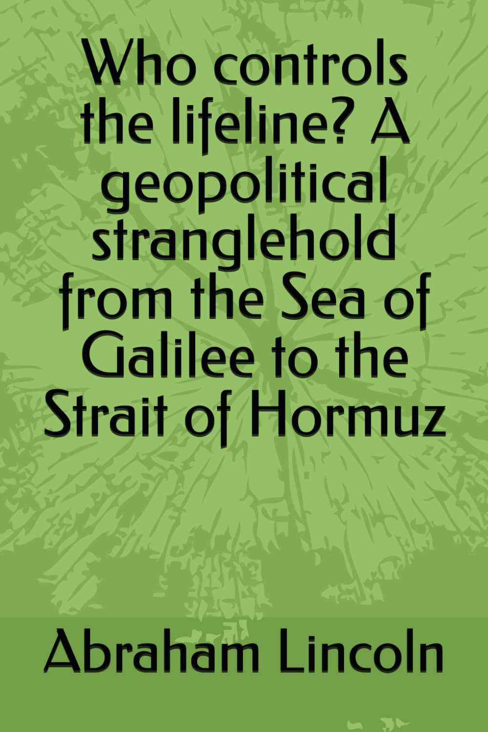 Who controls the lifeline? A geopolitical stranglehold from the Sea of Galilee to the Strait of Hormuz (The Metaphors of Geography)