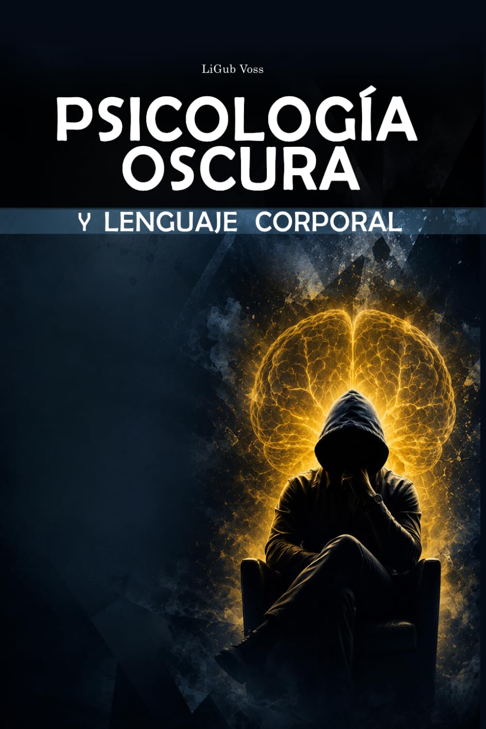 Psicología Oscura y Lenguaje Corporal: Cómo Leer a las Personas, Detectar Manipulación e Influir con Persuasión y Seducción - Guía Definitiva