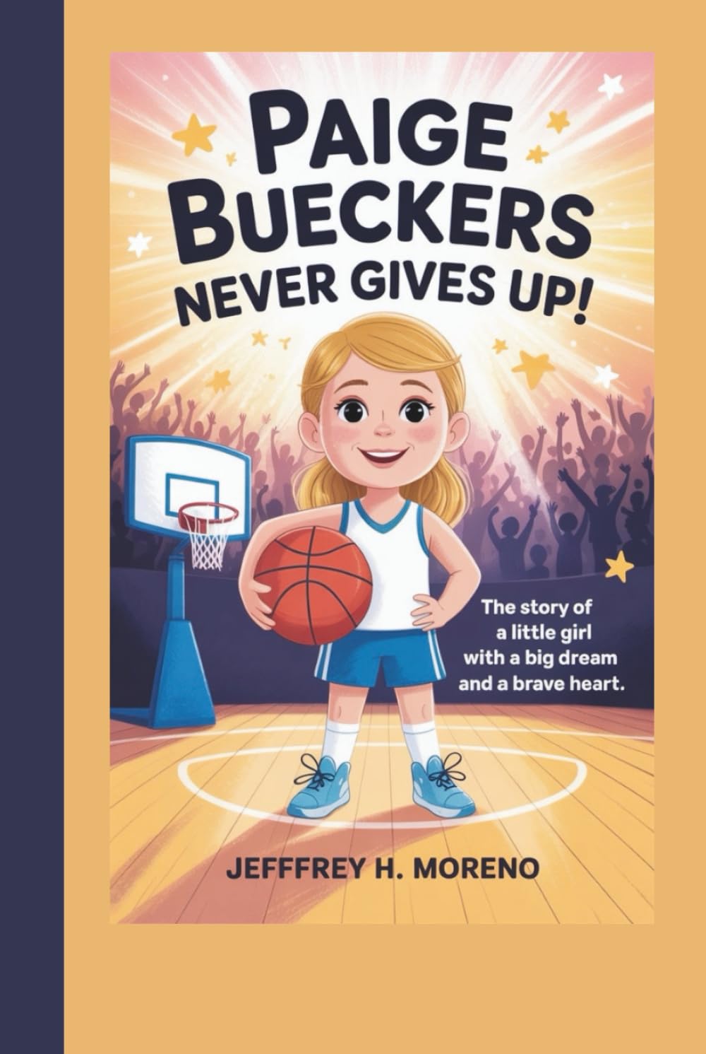 PAIGE BUECKERS NEVER GIVES UP!: The Story of a Little Girl with a Big Dream and a Brave Heart