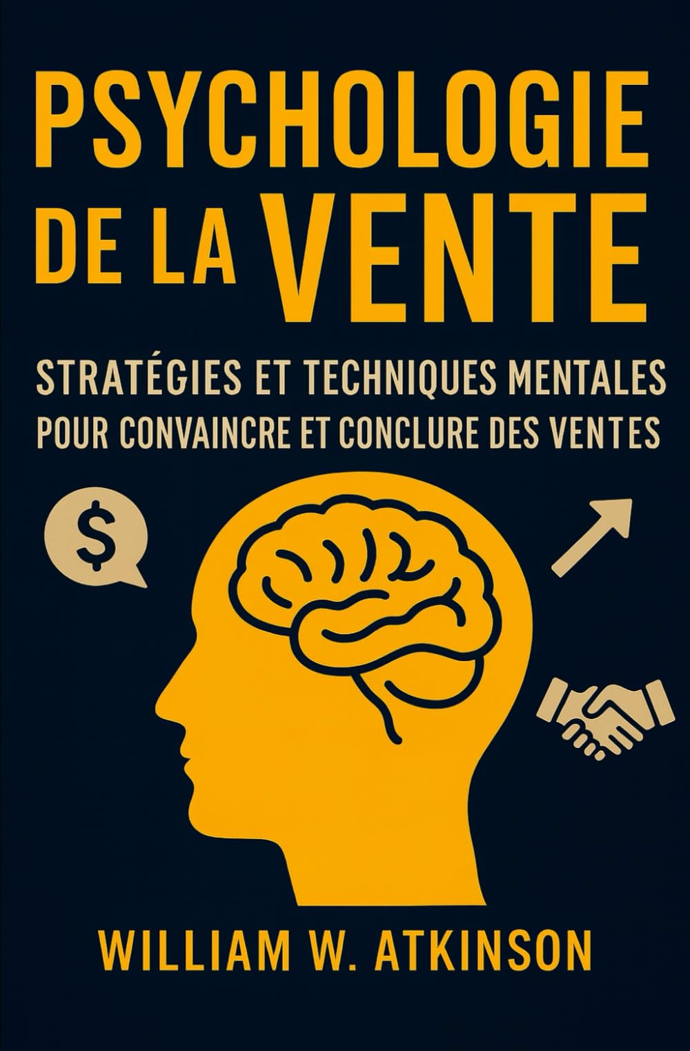 Psychologie De La Vente: Stratégies et Techniques Mentales pour Convaincre et Conclure des Ventes (Développement Personnel et Entrepreneuriat)