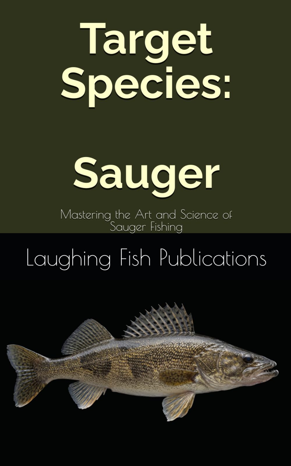 Target Species: Sauger: Mastering the Art and Science of Sauger Fishing