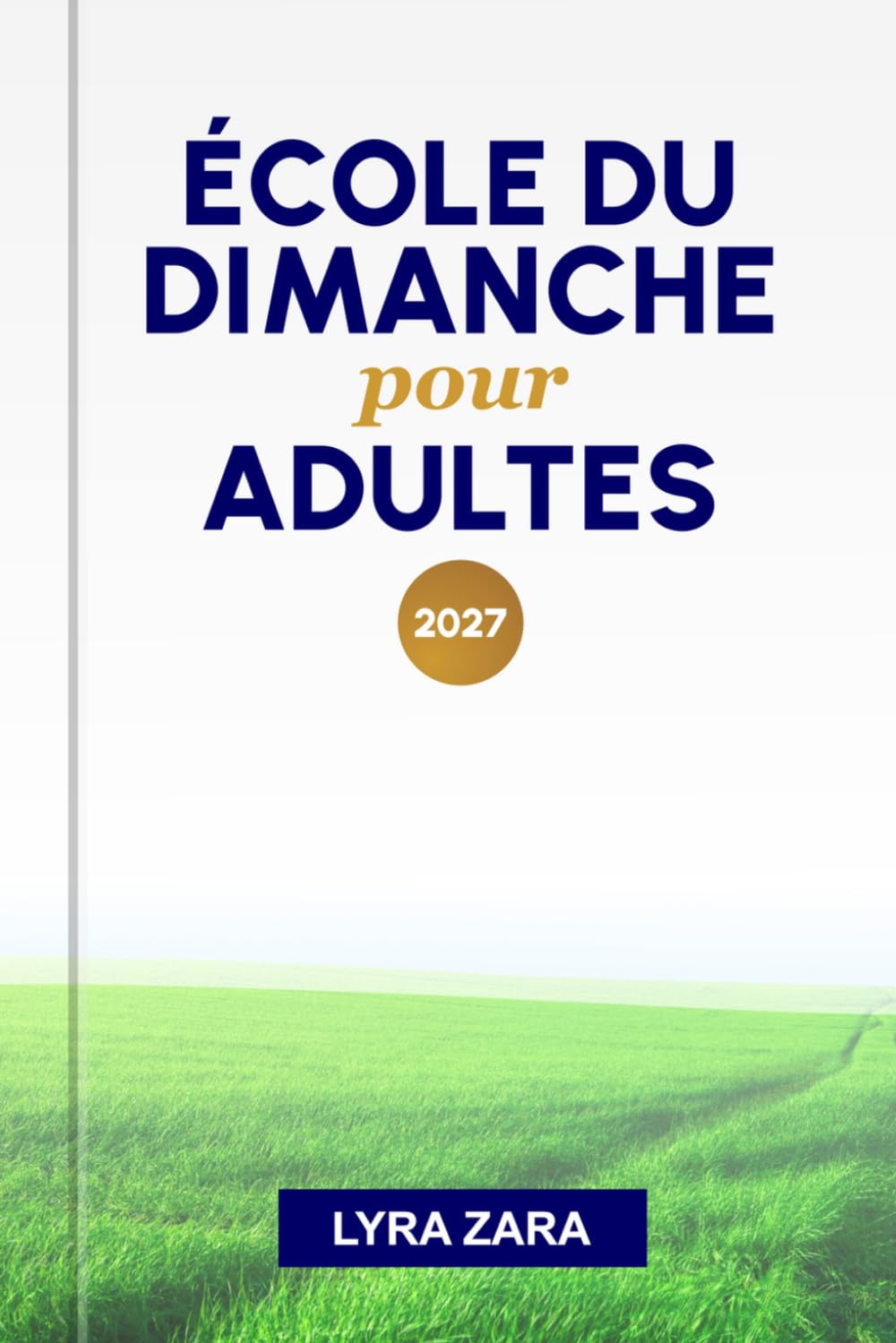 ÉCOLE DU DIMANCHE POUR ADULTES 2027: Une année d'étude biblique pour les chrétiens en quête d'une foi plus profonde et d'une croissance spirituelle.