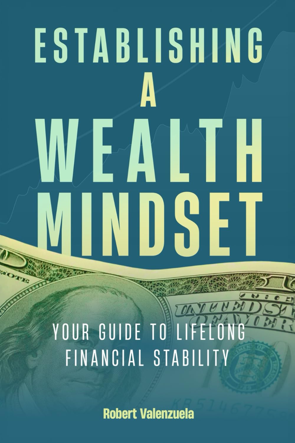 Establishing a Wealth Mindset: Your Guide to lifelong Financial Stability