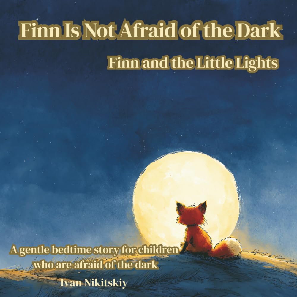 Finn Is Not Afraid of the Dark: A Calming Bedtime Story for Toddlers & Kids Afraid of the Dark (Ages 2–5) (Little Fox, Big Feelings)