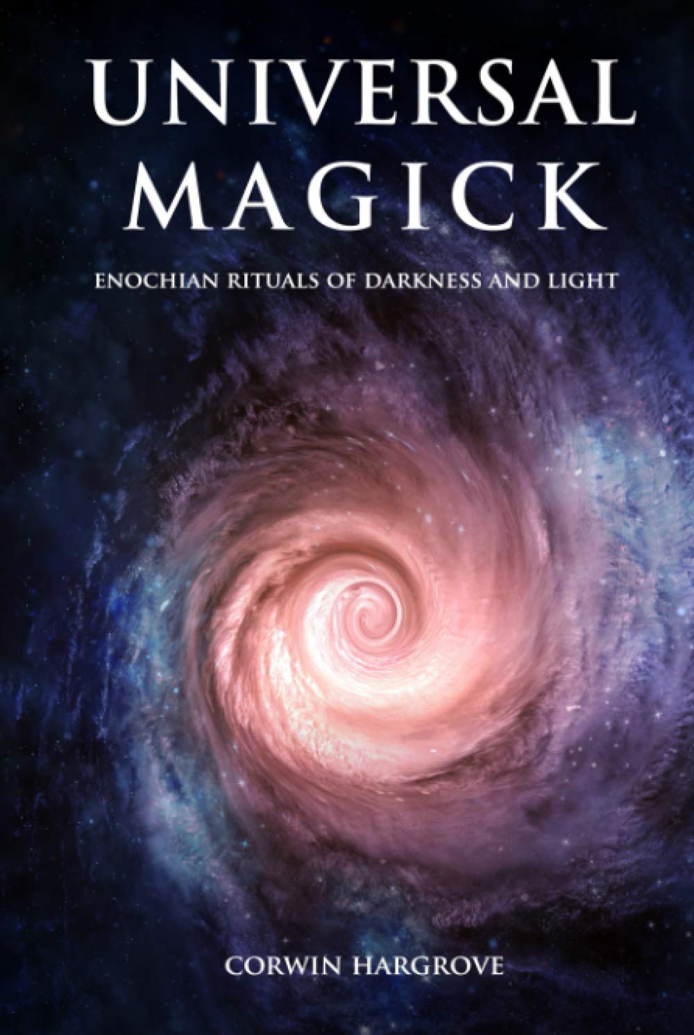 Universal Magick: Enochian Rituals of Darkness and Light (Magick of Darkness and Light)