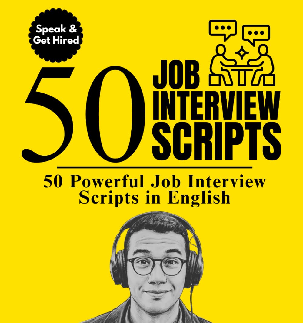 50 Job Interview Scripts for English Learners: The Complete English Speaking Guide to Answer Any Interview Question Confidently — For Beginners and Intermediate Learners (English Speaking Success)