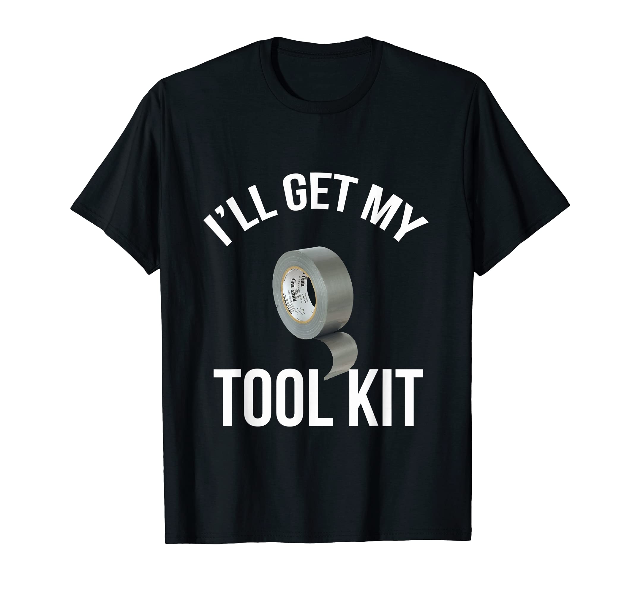 I'll get my tool kit funny duct tape fix it gift DIY T-Shirt, Black