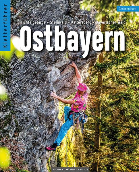 Ostbayern Kletterführer: Fichtelgebirge, Steinwald, Kaitersberg, Bayerischer Wald