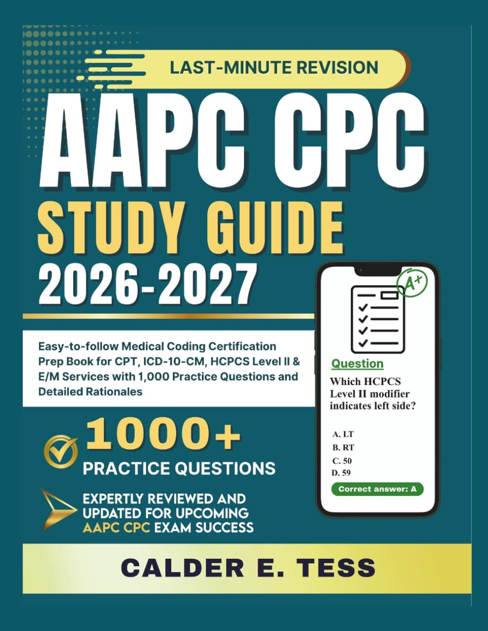 AAPC CPC STUDY GUIDE 2026-2027: Easy-to-follow Medical Coding Certification Prep Book for CPT, ICD-10-CM, HCPCS Level II & E/M Services with 1,000 Practice Questions and Detailed Rationales
