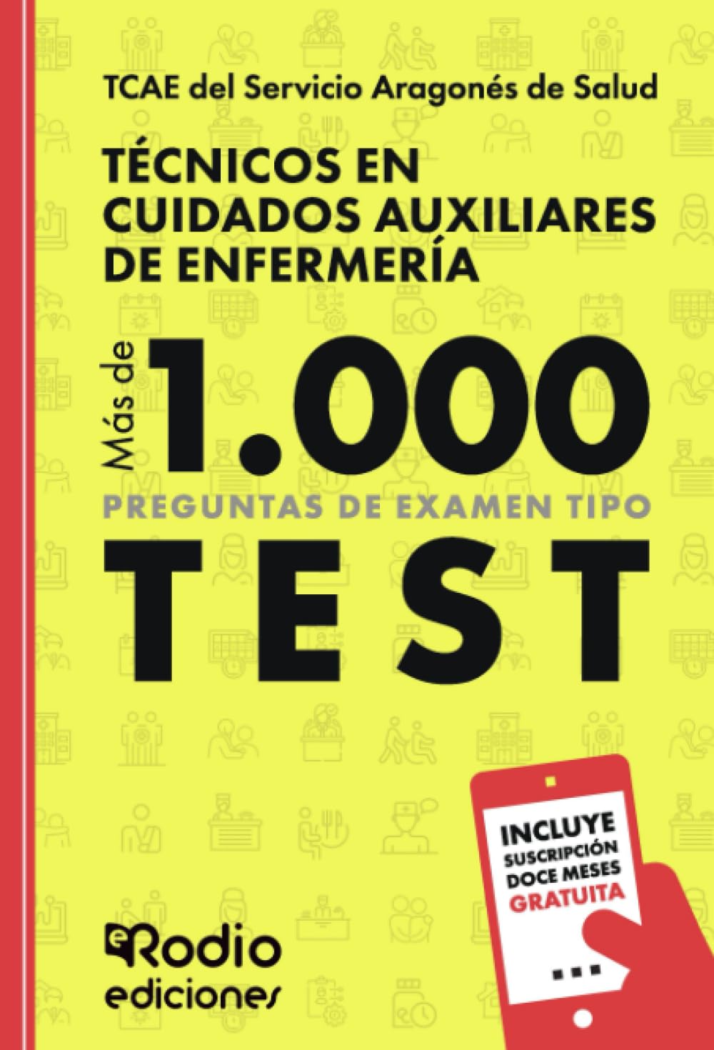 TCAE del Servicio Aragonés de Salud. Técnicos en Cuidados Auxiliares de Enfermería. Más de 1.000 preguntas de examen tipo test