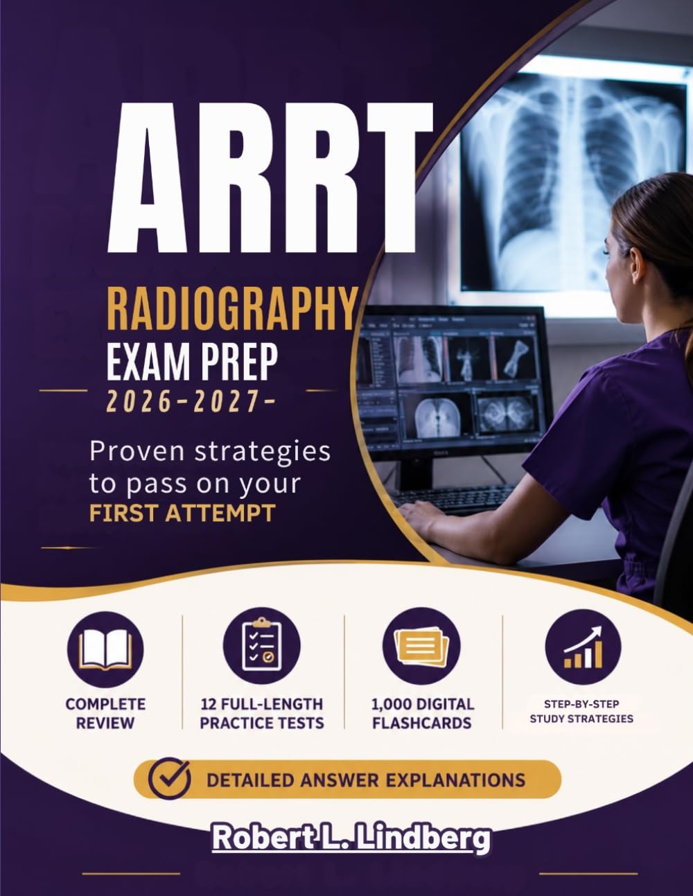ARRT RADIOGRAPHY EXAM PREP 2026–2027: Complete Review, 12 Full-Length Practice Tests, 1,000 Digital Flashcards, Step-by-Step Study Strategies, Detailed Answer Explanations, and Proven Techniques