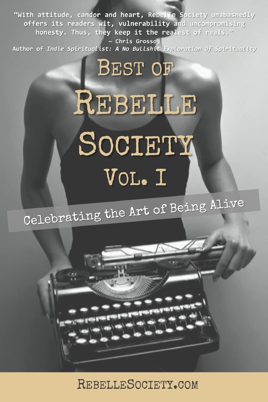 Best of Rebelle Society, Volume I: Celebrating the Art of Being Alive: Volume 1