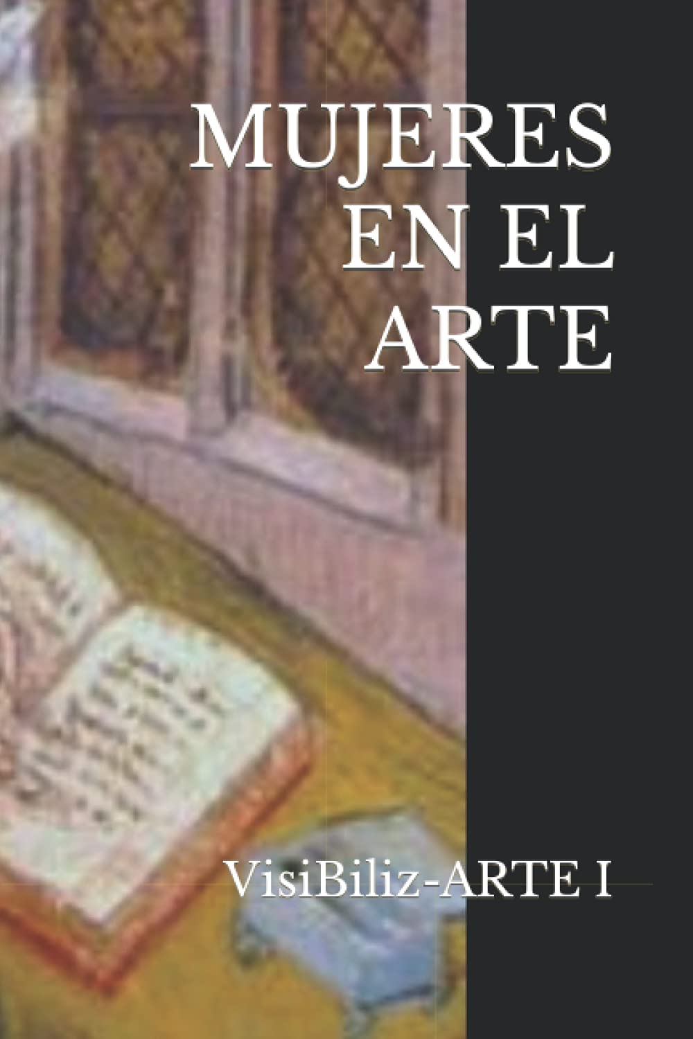 MUJERES EN EL ARTE: VisiBiliz-ARTE I: 1 (VisiBiliz-ARTE. Edición color)