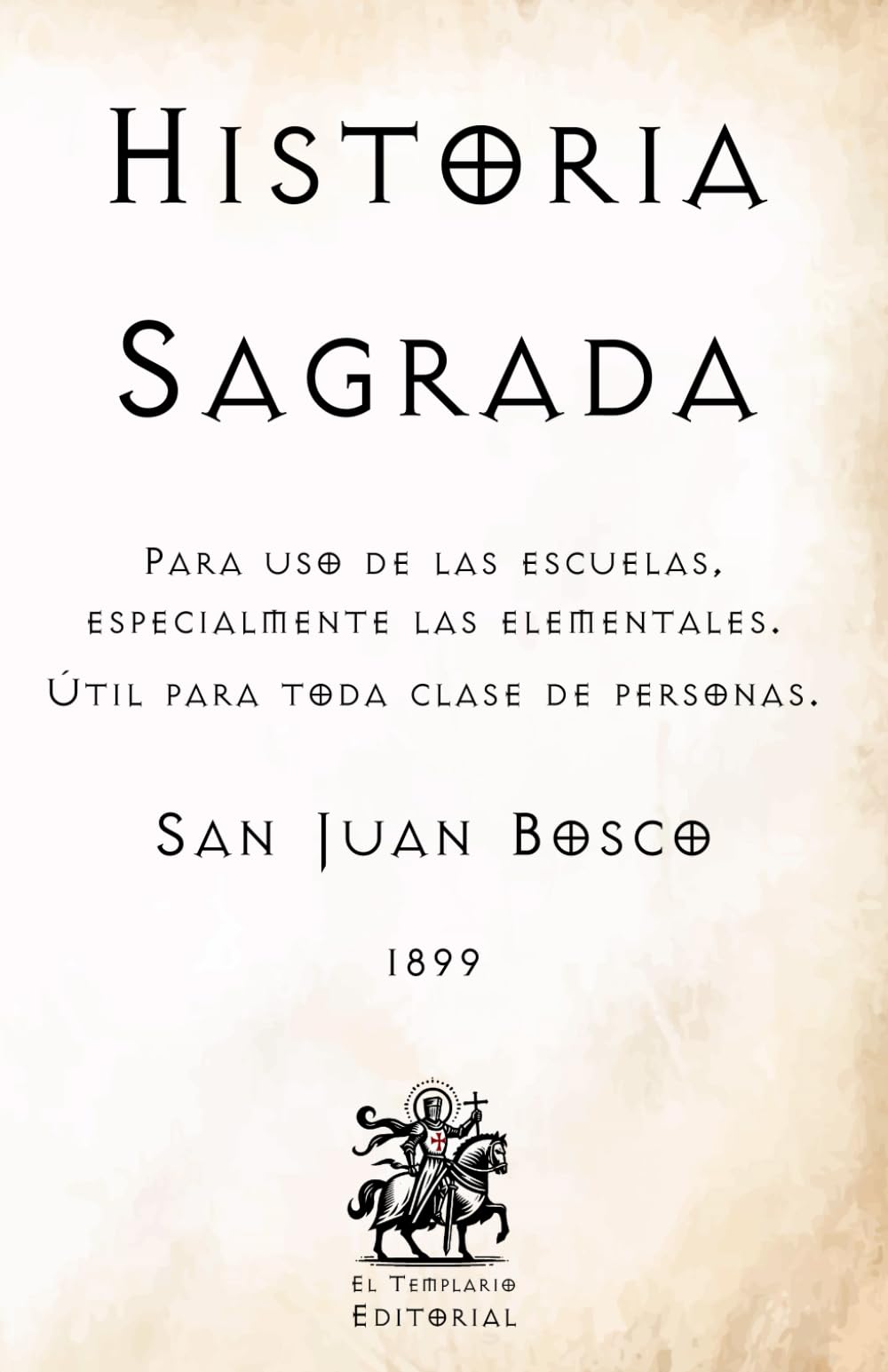 Historia Sagrada: Para uso de las escuelas, especialmente las elementales. Útil para toda clase de personas. (Facsímil de 1899) (Clásicos Católicos de El Templario Editorial)