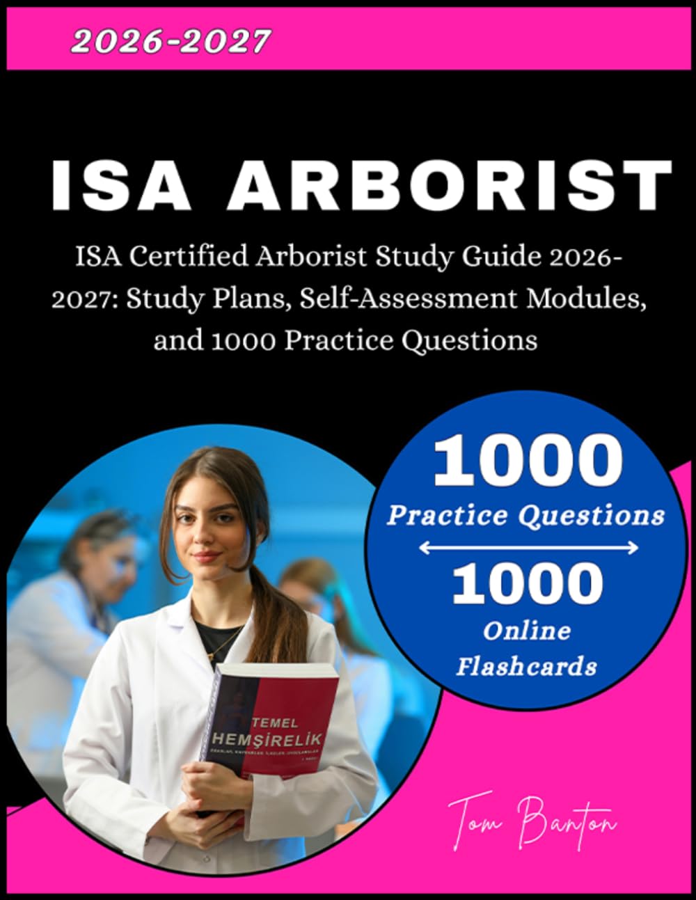 ISA Certified Arborist Study Guide 2026-2027: Study Plans, Self-Assessment Modules, and 1000 Practice Questions      Paperback – March 14, 2026