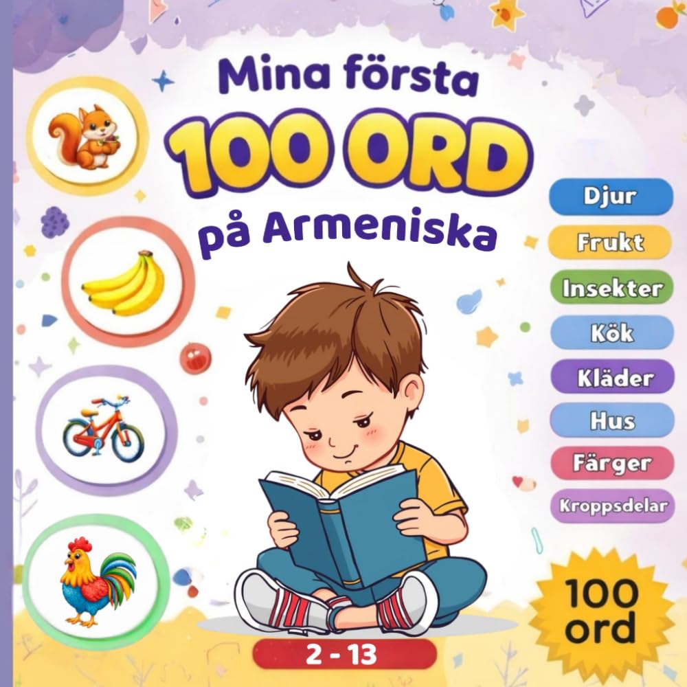 Mina första 100 ord på Armeniska: Tvåspråkig bildordbok för barn – Lär dig dina första ord på Armeniska och Svenska med färgglada bilder.