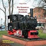 Die Gommern-Pretziener Eisenbahn: Aus der Geschichte einer kleinen Bahn zum Transport von Bergbauerzeugnissen