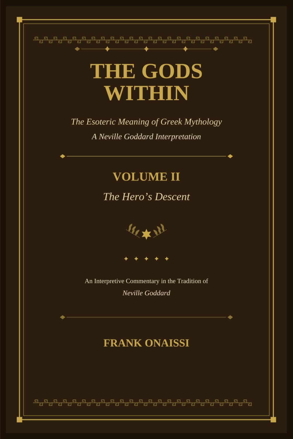 The Gods Within: The Esoteric Meaning of Greek Mythology — A Neville Goddard Interpretation: Volume II: The Hero’s Descent