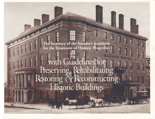 The Secretary of the Interior's Standards for the Treatment of Historic Properties: With Guidelines for Preserving, Rehabilitation, Restoring & Reconstructing Historic Buildings