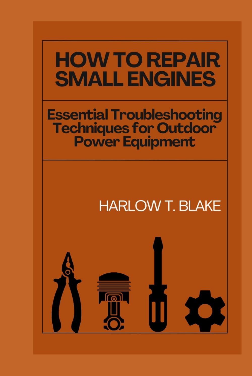 HOW TO REPAIR SMALL ENGINES: Essential Troubleshooting Techniques for Outdoor Power Equipment