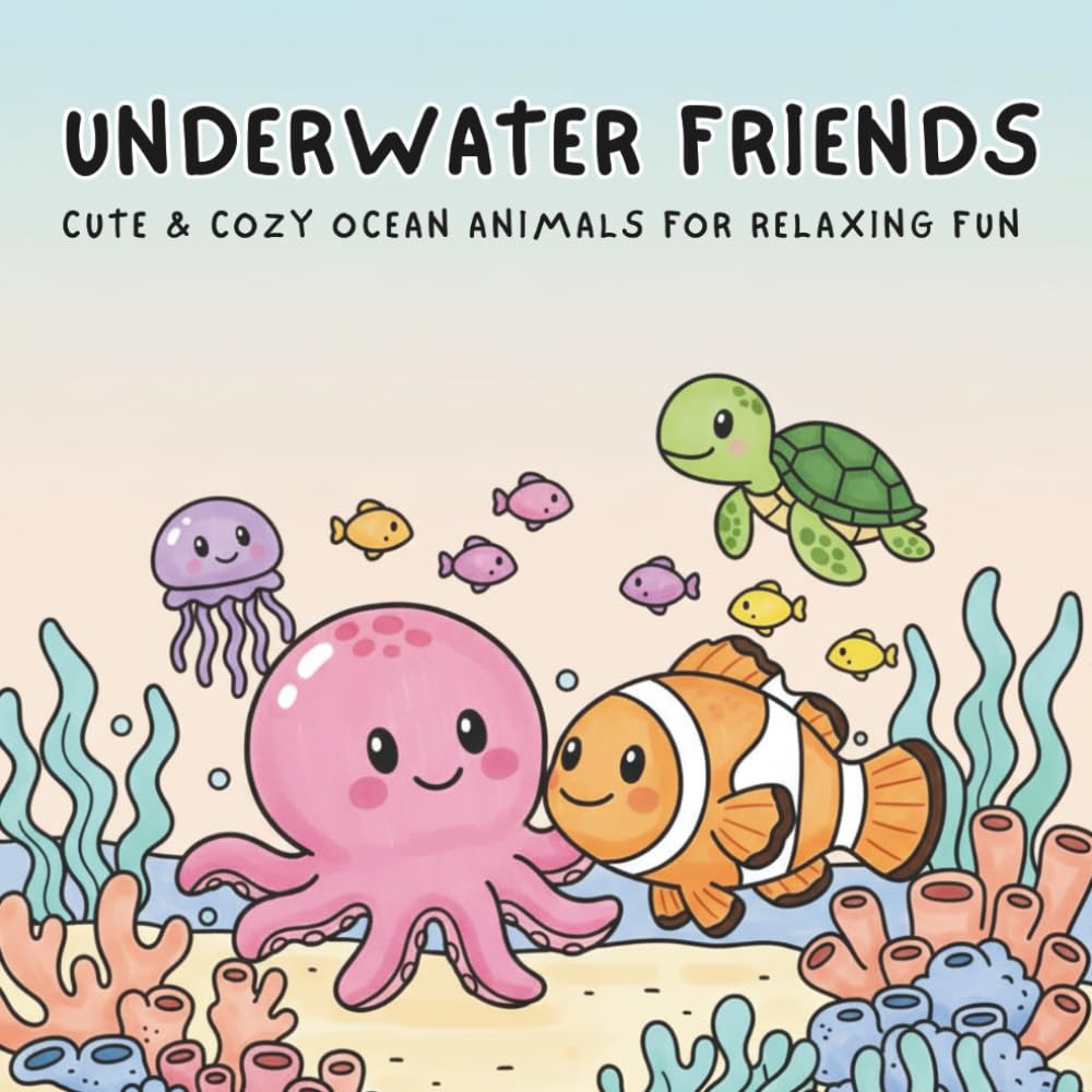 Underwater Friends Easy and Cute Coloring Book: Cute & Cozy Ocean Animals for Relaxing Fun For Kids and Adults