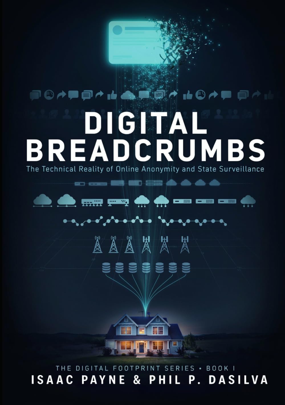 Digital Breadcrumbs: The Technical Reality of Online Anonymity and State Surveillance (The Digital Footprint Series)