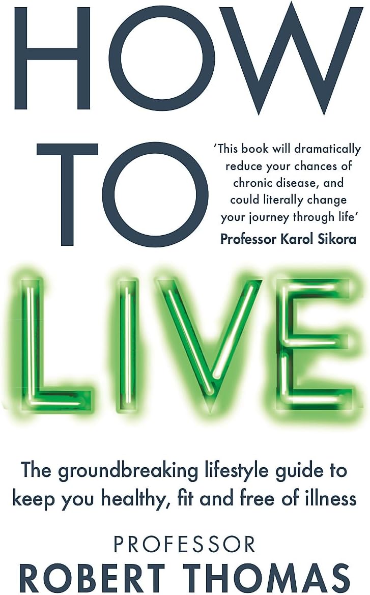 Short Books Ltd How to Live: A lifestyle manual to avoid chronic disease and live a long and healthy life