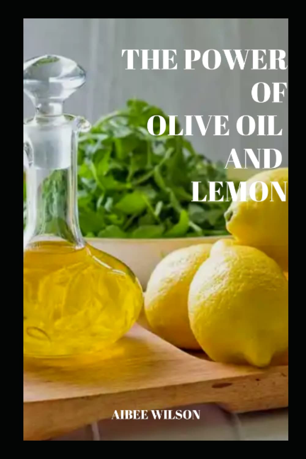 THE POWER OF OLIVE OIL AND LEMON Paperback – 4 June 2022