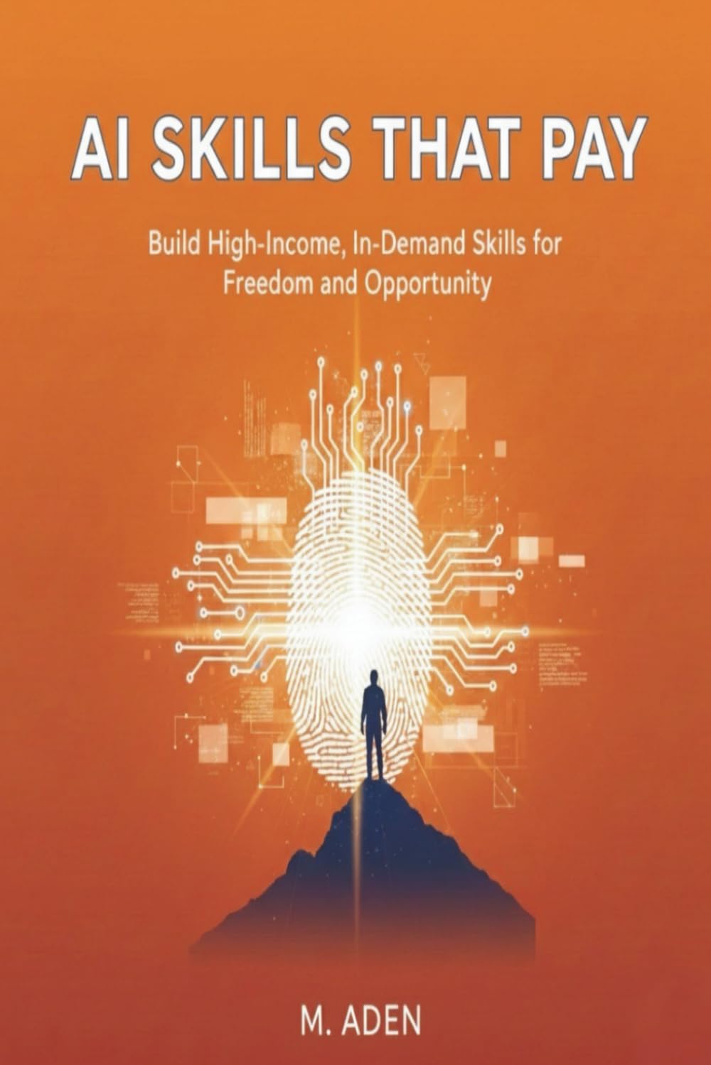 AI Skills That Pay: BUILD HIGH-INCOME, IN-DEMAND SKILLS FOR FREEDOM AND OPPORTUNITY