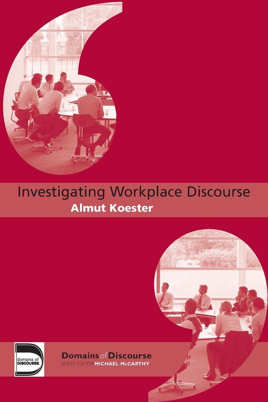 Investigating Workplace Discourse (Domains of Discourse)-Almut K
