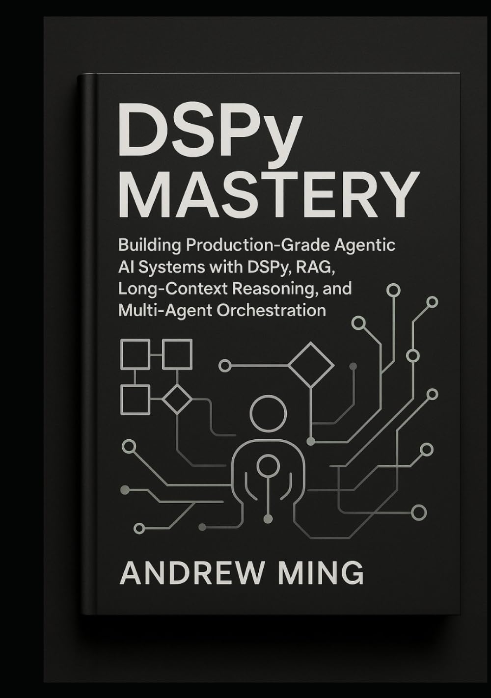 DSPy Mastery: Building Production-Grade Agentic AI Systems with DSPy, RAG, Long-Context Reasoning, and Multi-Agent Orchestration
