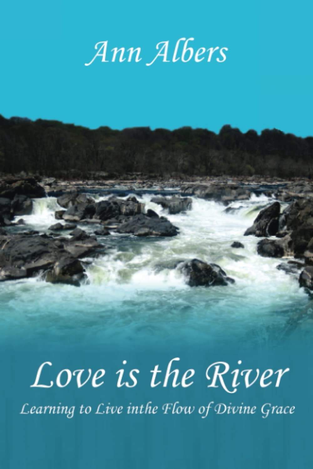 Love is the River: Learning to Live in the Flow of Divine Grace