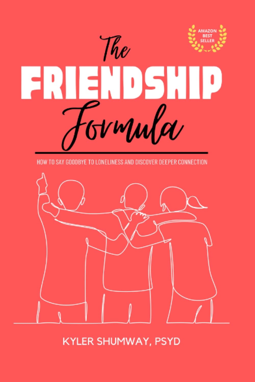The Friendship Formula: How to Say Goodbye to Loneliness and Discover Deeper Connection
