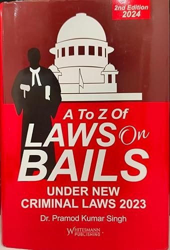 A to Z of Laws on Bails Under New Criminal Law 2023 by Dr. Pramod Kumar Singh 2nd Edition 2024 Whitesmann Publishing