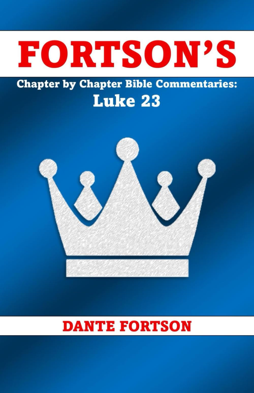 Fortson's Chapter by Chapter Bible Commentaries: Luke 23