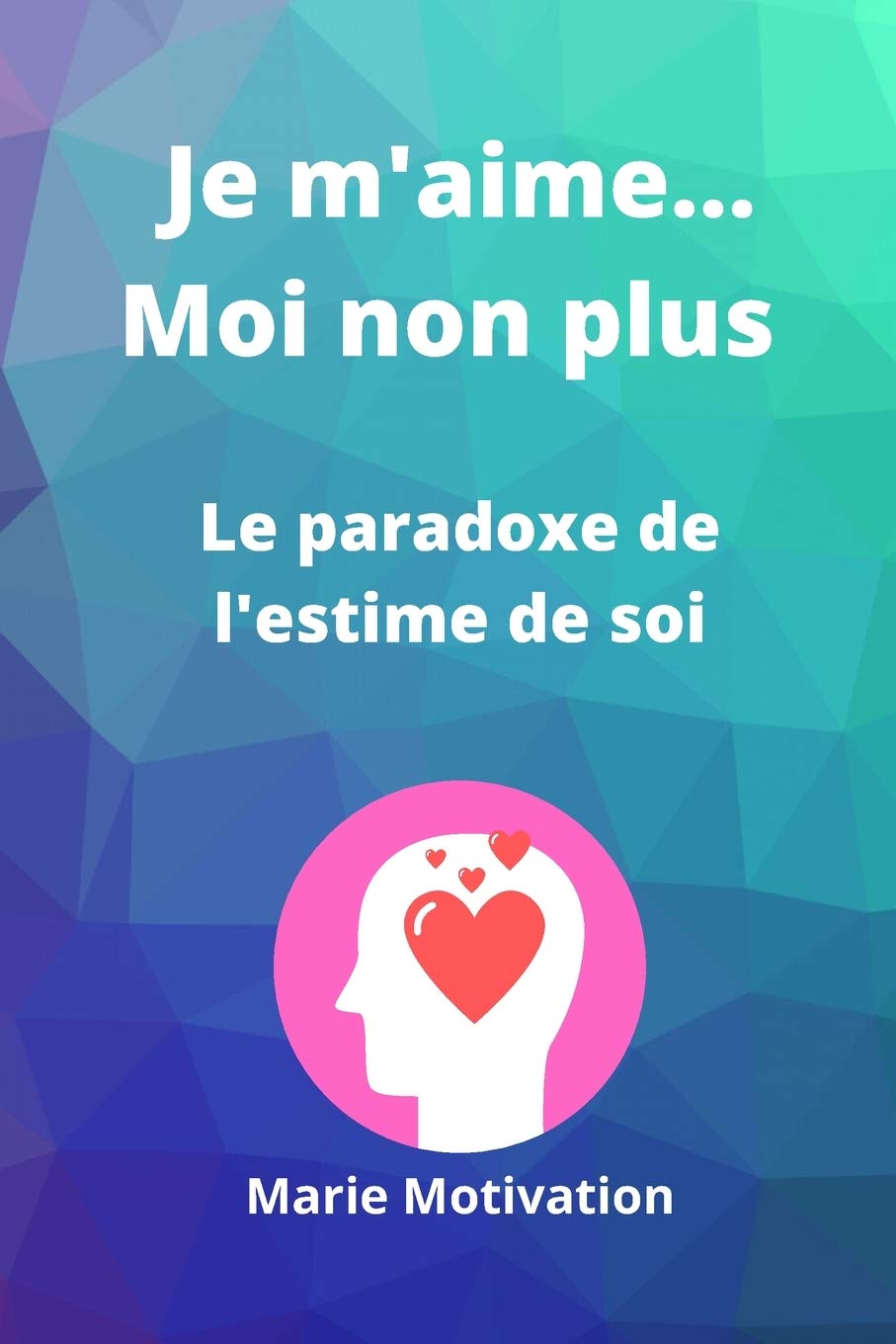 Je m'aime...moi non plus. Le paradoxe de l'estime: Des conseils pour booster son estime de soi. Forma