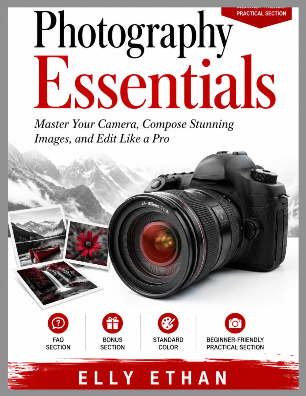 Photography Essentials: Master Your Camera, Compose Stunning Images, and Edit Like a Pro
