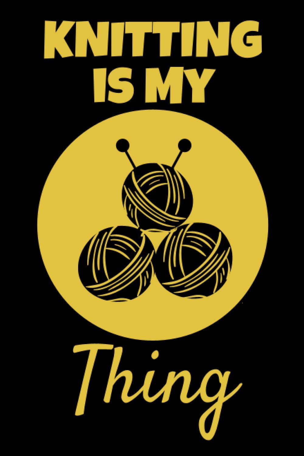 Knitting Is My Thing: This Knitting 6x9inch Notebook makes a lovely gift for any knitter! Ideal for Xmas, Birthday or Any Occasion. Fun Stocking Filler or Secret Santa.