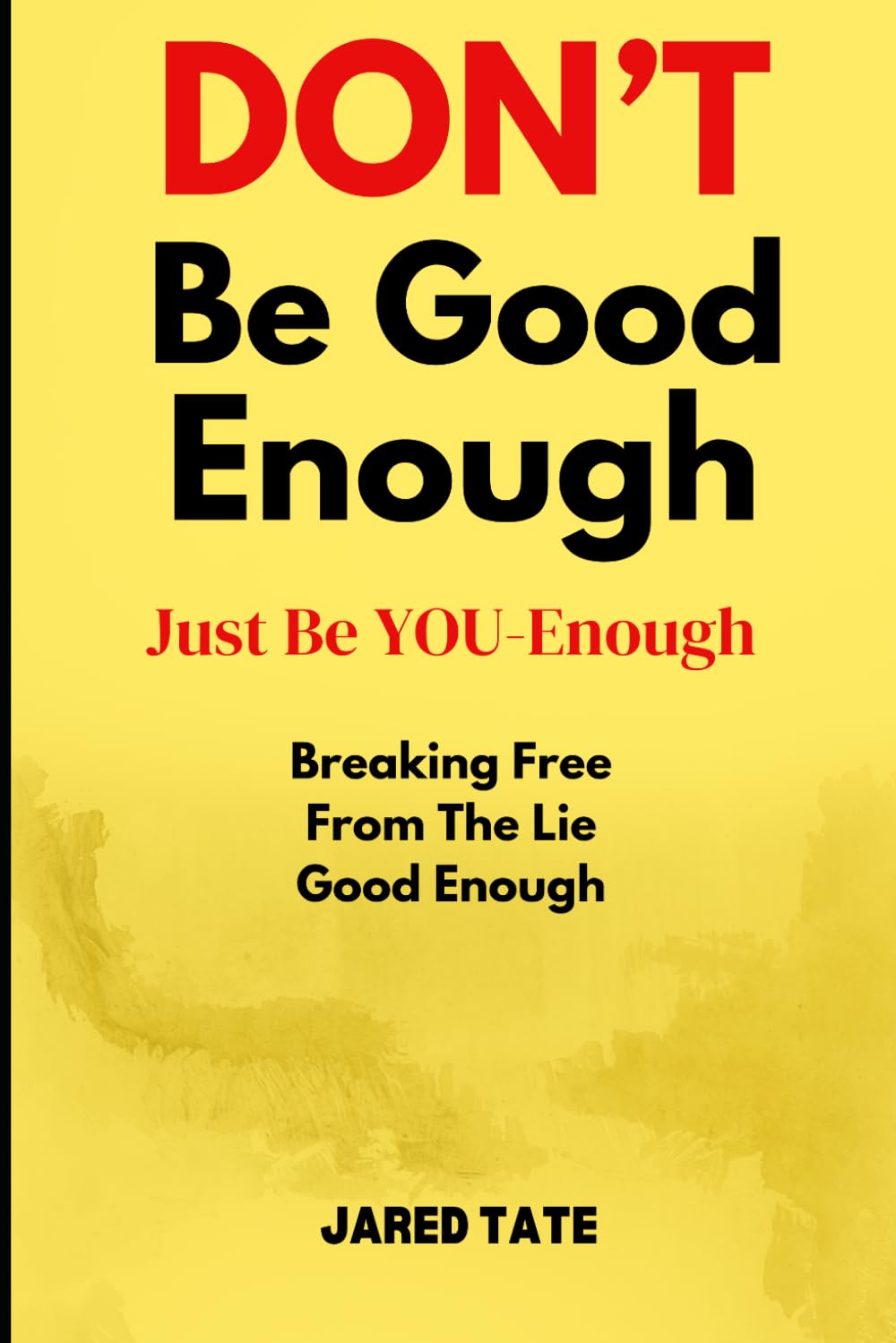 DON'T Be Good-Enough, Just Be YOU-Enough: Breaking Free From The Lie Of "Good Enough"