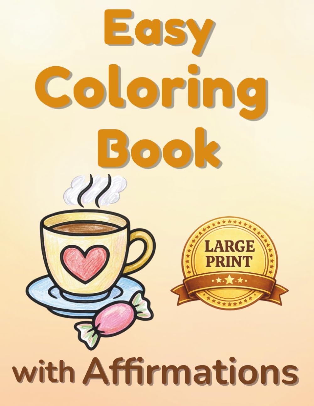Easy Coloring Book for Adults and Seniors: Dementia and Alzheimer’s Large Print Bold Designs with Motivational Affirmations to Reduce Stress, Lift Mood, and Support Brain Engagement