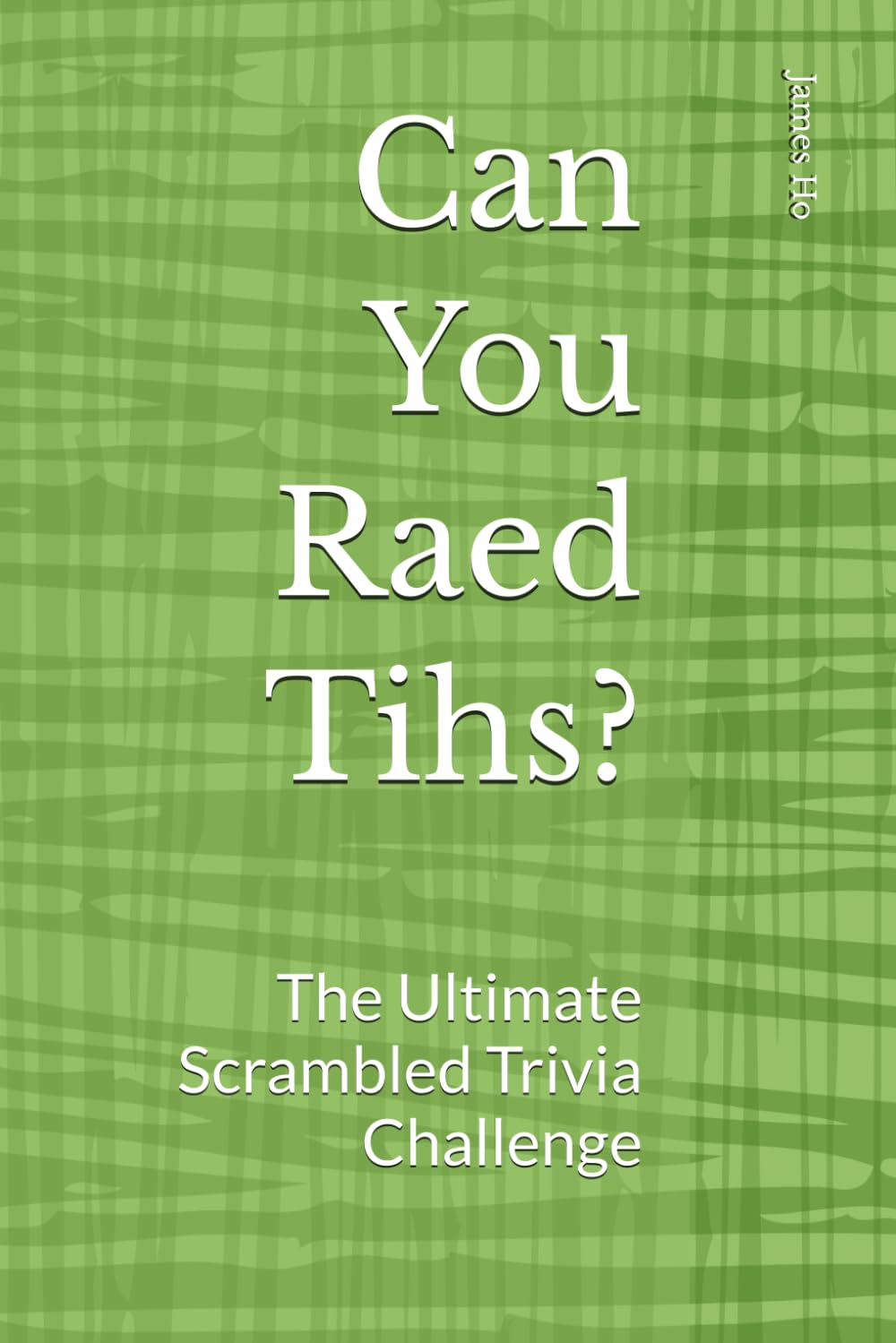 Can You Raed Tihs?: The Ultimate Scrambled Trivia Challenge