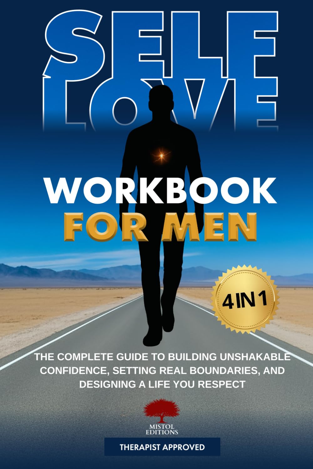 Self-Love Workbook for Men 4 in 1: The Complete Guide to Building Unshakable Confidence, Setting Real Boundaries, and Designing a Life You Respect