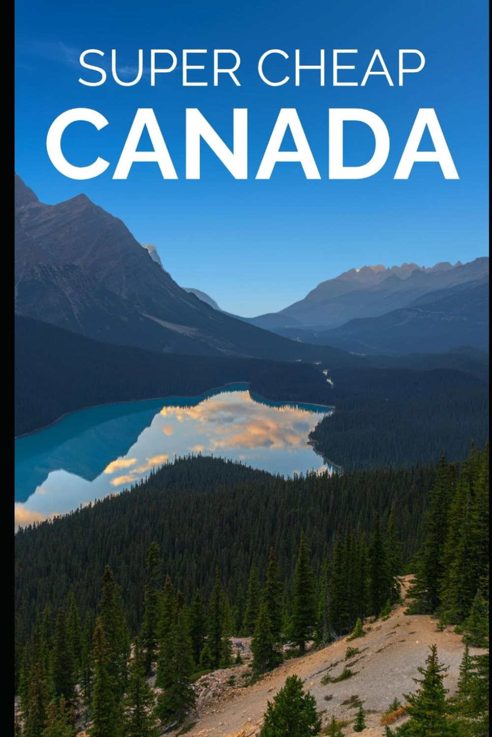 Super Cheap Canada Travel Guide: Enjoy a $10,000 trip to Canada for $500 (2026 TRAVEL GUIDE - Super Cheap Insider Guides 2026 - Luxury on a Budget Guidebooks)