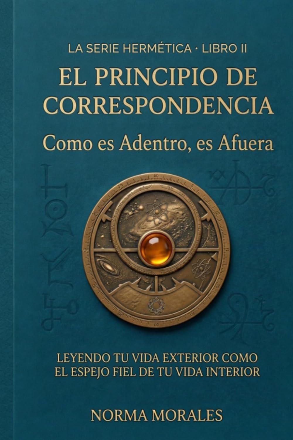 El Principio de Correspondencia: Como es adentro, es afuera: Leyendo tu vida exterior como el espejo fiel de tu vida interior (La Alquimia del Ser)