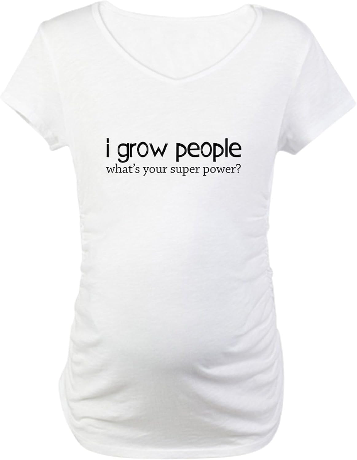 CafePress I Grow People, What's Your Superpower Maternity T Women's Maternity Ruched Side T-Shirt